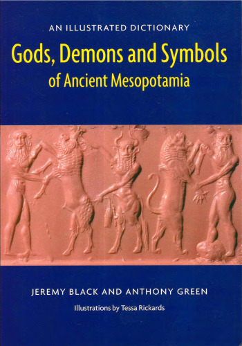 Gods, demons, and symbols of ancient Mesopotamia : an illustrated dictionary