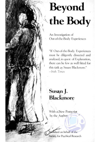 Beyond the body : an investigation of out-of-the-body experiences, with a new postscript by the author