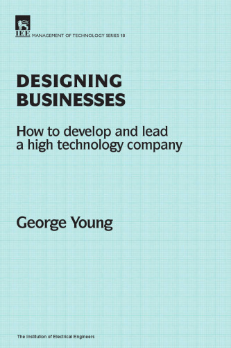 Designing Businesses : How to Develop and Lead a High Technology Company