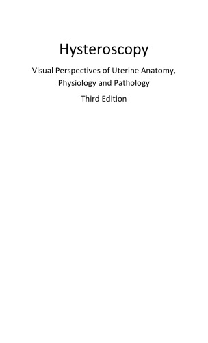 Hysteroscopy : visual perspectives of uterine anatomy, physiology and pathology