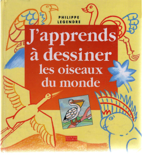 J'apprends á dessiner les oiseaux du monde