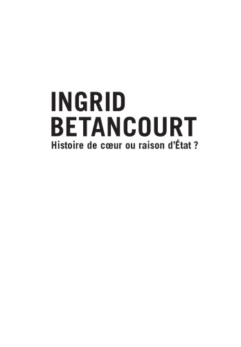 Ingrid Betancourt: Histoire de coeur ou raison d’Etat?