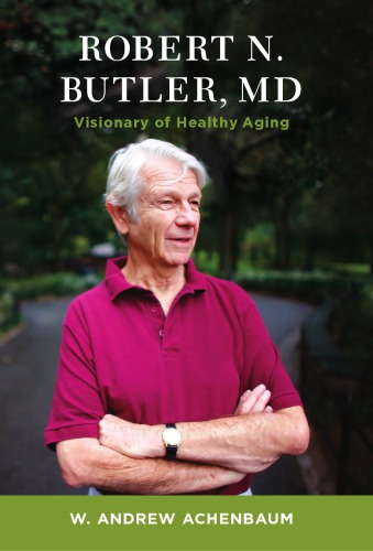 Robert N. Butler, MD: Visionary of Healthy Aging