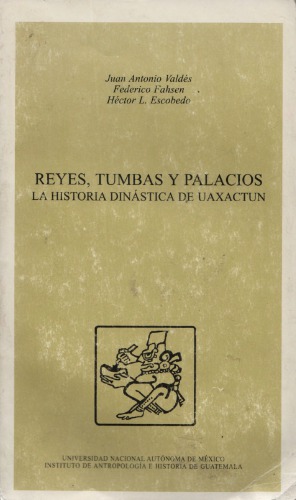 Reyes, tumbas y palacios: La história dinástica de Uaxactun