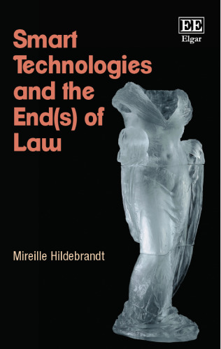 Smart Technologies and the End(s) of Law: Novel Entanglements of Law and Technology