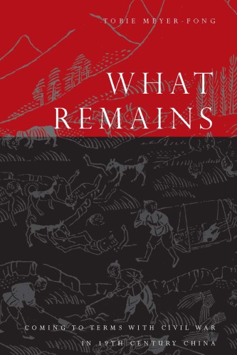 What Remains: Coming to Terms with Civil War in 19th Century China