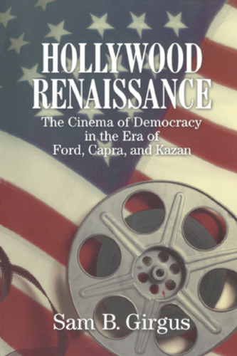 Hollywood Renaissance: The Cinema of Democracy in the Era of Ford, Kapra, and Kazan