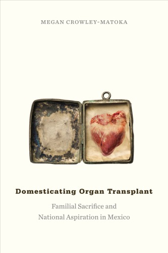 Domesticating Organ Transplant: Familial Sacrifice and National Aspiration in Mexico