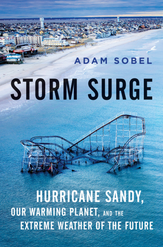 Storm Surge: Hurricane Sandy, Our Changing Climate, and Extreme Weather of the Past and Future