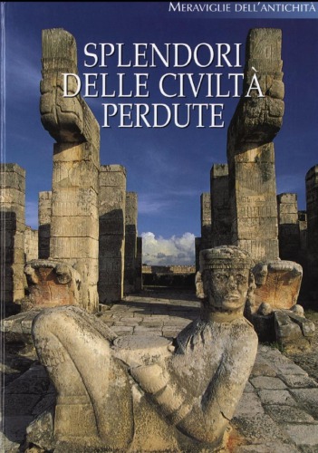 Meraviglie Dell’antichità - Splendori delle civiltà perdute