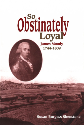 So Obstinately Loyal: James Moody, 1744-1809