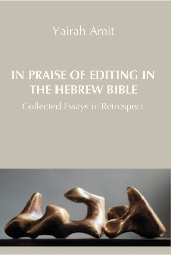 In Praise of Editing in the Hebrew Bible: Collected Essays in Retrospect