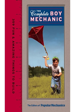 The Complete Boy Mechanic  359 Fun & Amazing Things to Build