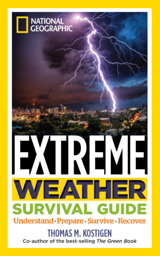 National Geographic Extreme Weather Survival Guide  Understand, Prepare, Survive, Recover