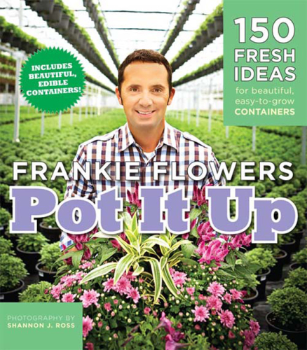 Pot It Up  150 Fresh Ideas for Beautiful, Easy-to-Grow Containers