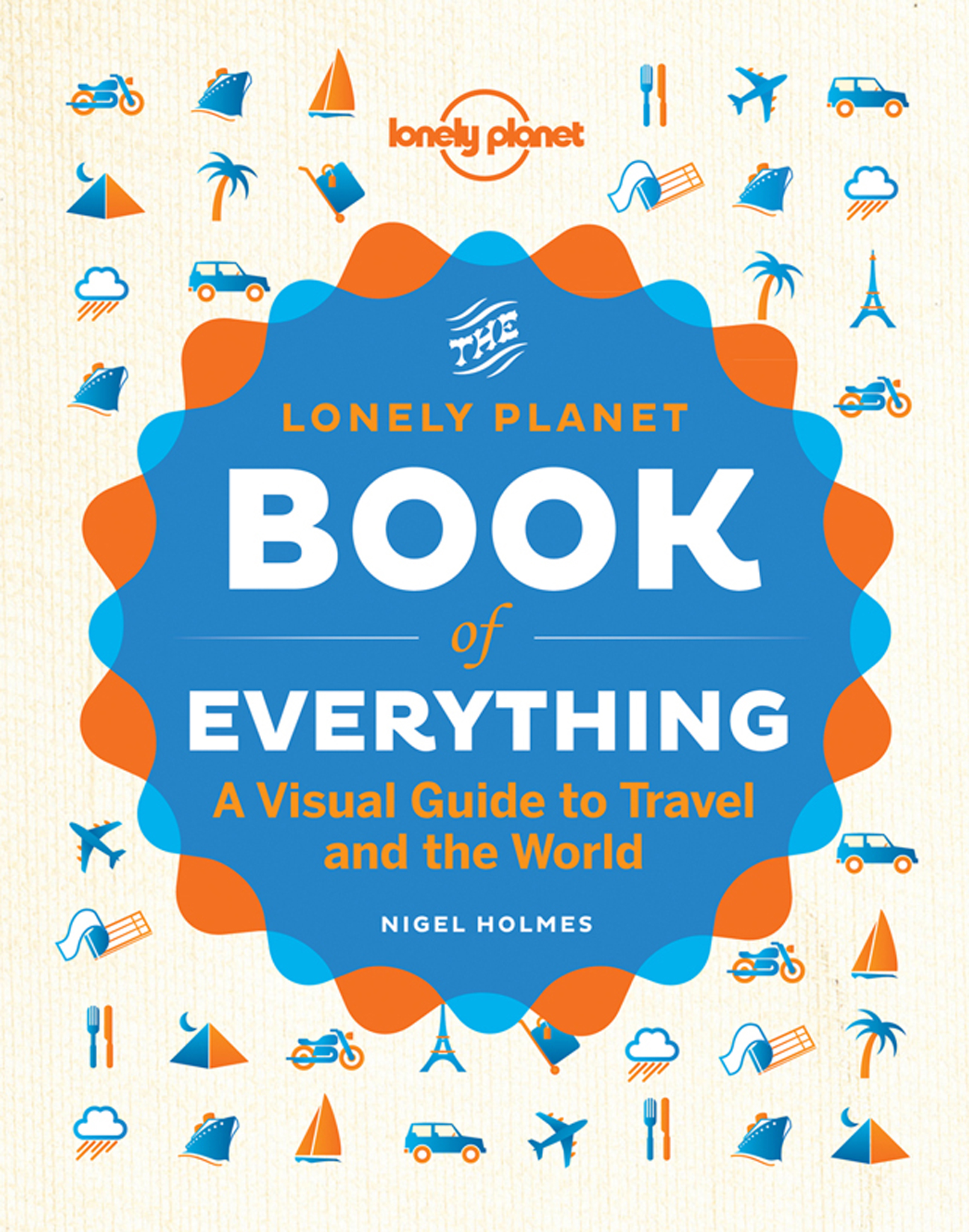 The Lonely Planet Book of Everything: A Visual Guide to Travel and the World