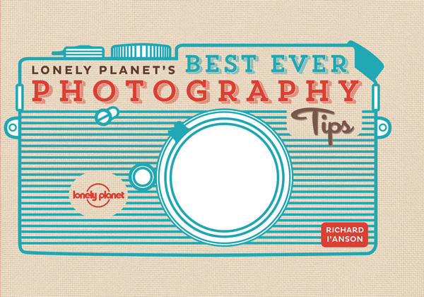 Lonely Planet’s Best Ever Photography Tips