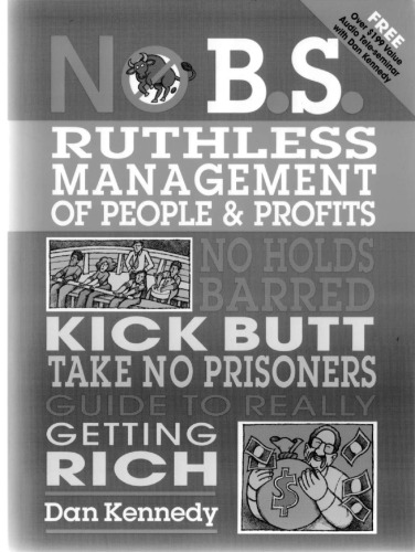 No B.S. Ruthless Management of People and Profits: No Holds Barred, Kick Butt, Take-No-Prisoners Guide to Really Getting Rich