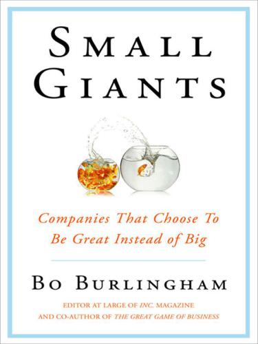 Small Giants: Companies That Choose to Be Great Instead of Big