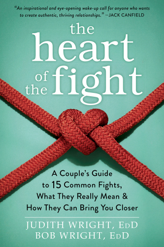 The Heart of the Fight: A Couple’s Guide to Fifteen Common Fights, What They Really Mean, and How They Can Bring You Closer