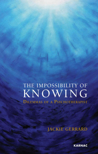 The Impossibility of Knowing: Dilemmas of a Psychotherapist