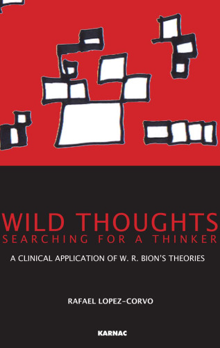 Wild Thoughts Searching for a Thinker: A Clinical Application of W. R. Bion’s Theories