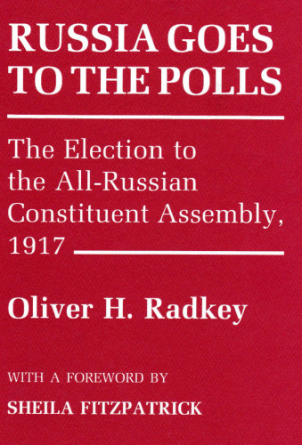 Russia Goes to the Polls: The Election to the All-Russian Constituent Assembly, 1917