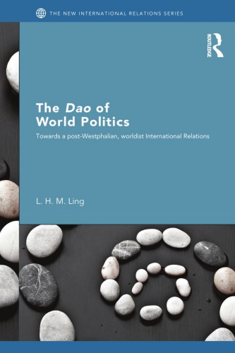 The Dao of world politics : towards a post-Westphalian, worldist international relations