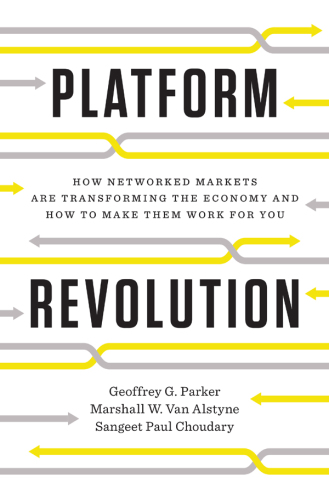 Platform Revolution: How Networked Markets Are Transforming the Economy