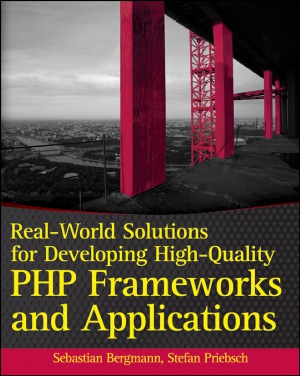 Real-World Solutions for Developing High-Quality PHP Frameworks and Application