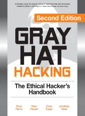 Gray Hat Hacking: The Ethical Hacker’s Handbook