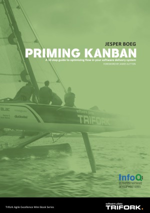 Priming Kanban  A 10 Step Guide to Optimizing Flow in Your Software Delivery System