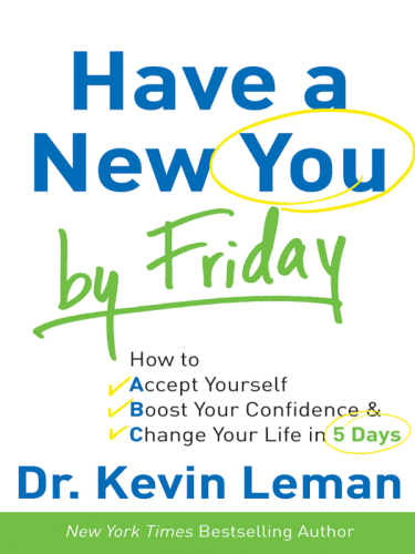 Have a New You by Friday: How to Accept Yourself, Boost Your Confidence & Change Your Life in 5 Days