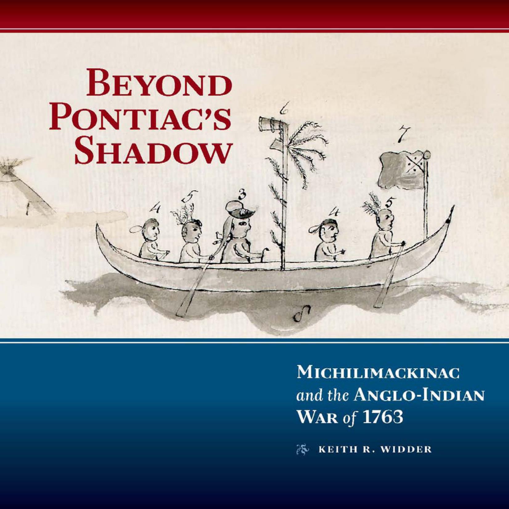 Beyond Pontiac’s Shadow : Michilimackinac and the Anglo-Indian War of 1763