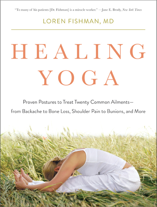 Healing Yoga: Proven Postures to Treat Twenty Common Ailments—from Backache to Bone Loss, Shoulder Pain to Bunions, and More