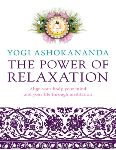 Power of Relaxation: Align Your Body, Your Mind, and Your Life Through Meditation