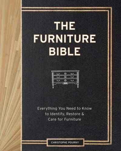 The Furniture Bible  Everything You Need to Know to Identify, Restore & Care for Furniture