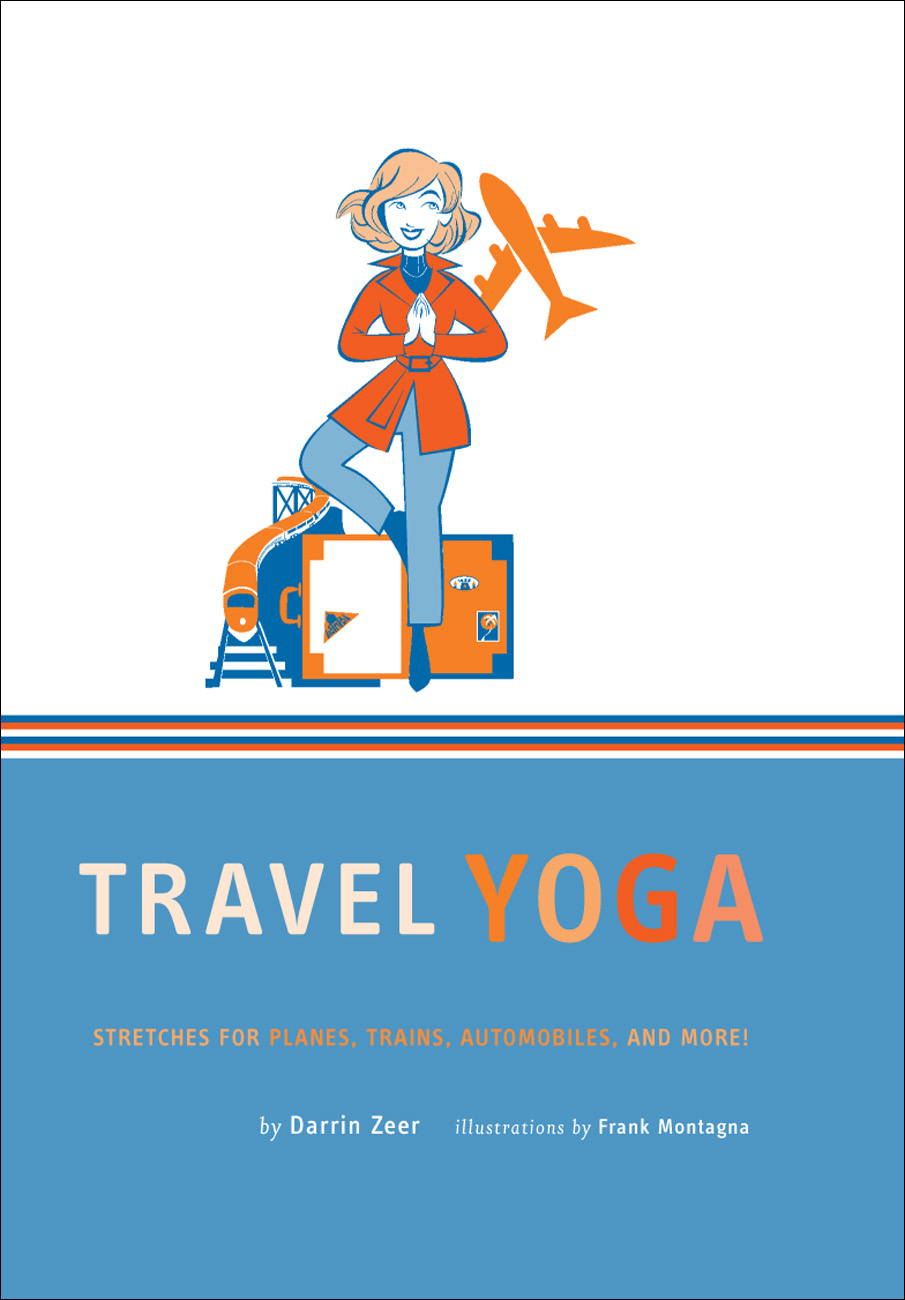 Travel yoga : stretches for planes, trains, automobiles, and more!