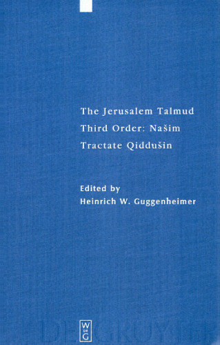 The Jerusalem Talmud: תלמוד ירושׁלמי Third order: Našim; סדר נשׁים Tractate Qiddušin מסכת קידושׁין - Edition, Translation, and Commentary