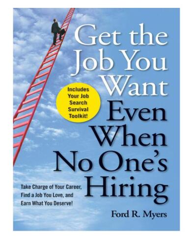 Get The Job You Want, Even When No One’s Hiring: Take Charge of Your Career, Find a Job You Love, and Earn What You Deserve