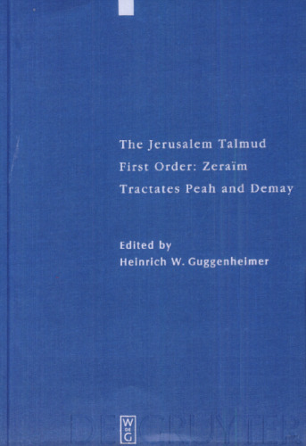 The Jerusalem Talmud: תלמוד ירושׁלמי First Order: Zeraïm; סדר זרעים Tractates Peah and Demay מסכות פיאה ודמאי - Edition, Translation, and Commentary