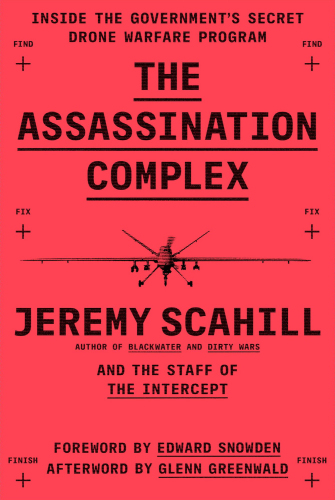 The Assassination Complex: Inside the Government’s Secret Drone Warfare Program