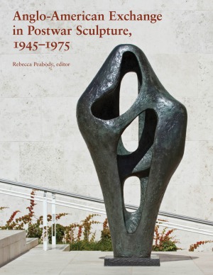 Anglo-American Exchange in Postwar Sculpture, 1945–1975