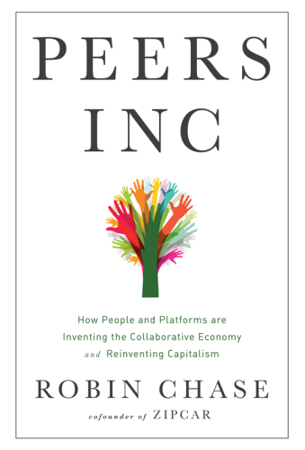 Peers Inc: How People and Platforms Are Inventing the Collaborative Economy and Reinventing Capitalism