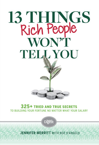 13 Things Rich People Won’t Tell You: 325+ Tried-and-True Secrets to Building Your Fortune by Saving and Spending Smarter