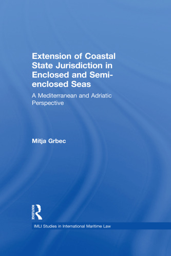 The Extension of Coastal State Jurisdiction in Enclosed or Semi-Enclosed Seas: A Mediterranean and Adriatic Perspective