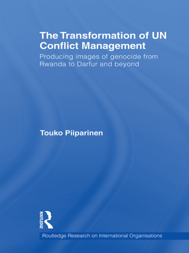 The Transformation of UN Conflict Management: Producing images of genocide from Rwanda to Darfur and beyond