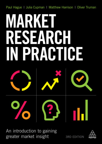 Market Research in Practice: An Introduction to Gaining Greater Market Insight