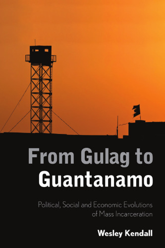 From Gulag to Guantanamo: Political, Social and Economic Evolutions of Mass Incarceration