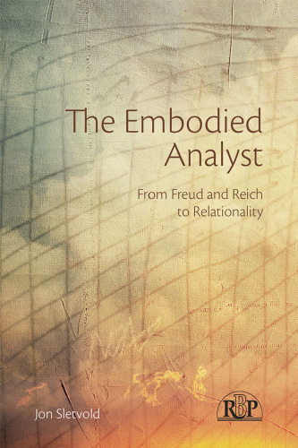 The Embodied Analyst: From Freud and Reich to relationality